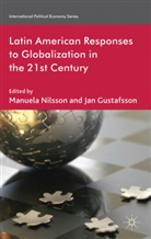 M. Nilsson, Manuela Nilsson, Manuela Gustafsson Nilsson, NILSSON MANUELA GUSTAFSSON JAN, Gustafsson, Gustafsson... - Latin American Responses to Globalization in the 21st Century