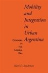 Mark D. Szuchman - Mobility and Integration in Urban Argentina