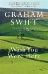 Graham Swift - Wish You Were Here