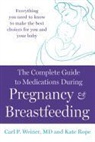 Kate Rope, Katherine Austin Rope, Carl P. Weiner - The Complete Guide to Medications During Pregnancy and Breastfeeding