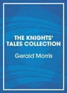 Gerald Morris, Gerald/ West Morris, Steve West - The Knights' Tales Collection (Audio book)