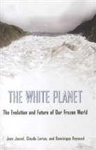 Jean Jouzel, Jean Lorius Jouzel, Jean/ Lorius Jouzel, Claude Lorius, Lorius Claude, Dominique Raynaud... - White Planet