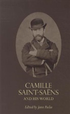Jann Pasler, Jann (EDT) Pasler, Jann Pasler, Pasler Jann - Camille Saint-Saens and His World