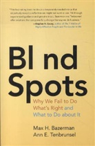 Max Bazerman, Max H. Bazerman, Max H. Tenbrunsel Bazerman, Max H./ Tenbrunsel Bazerman, Bazerman Max H., Ann E. Tenbrunsel... - Blind Spots