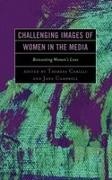 Carilli, Theresa (EDT)/ Campbell Carilli, Jane Campbell, Campbell Jane, Theresa Carilli, … - Challenging Images of Women in the Media Reinventing Women's Lives