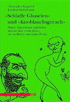 Bartholoma, Joachi Bartholomae, Joachim Bartholomae, KEPPEL, Christopher Keppel - "Schlaffe Ghaselen" und "Knoblauchsgeruch"