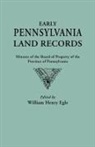 Pennsylvania, William Henry Egle - Early Pennsylvania Land Records. Minutes of the Board of Property of the Province of Pennsylvania