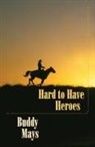 Buddy Mays - Hard to Have Heroes
