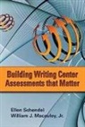 Bill MacAuley, William J. Macauley, Ellen Schendel - Building Writing Center Assessments That Matter