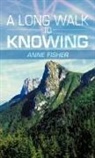Anne Fisher - A Long Walk to Knowing