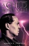 Kenneth H. Thompson - A Child Born Man