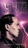 Kenneth H. Thompson - A Child Born Man