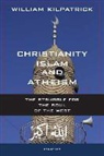 William Kilpatrick - Christianity, Islam and Atheism