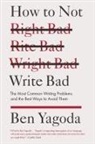 Ben Yagoda - How to Not Write Bad