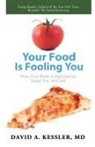 David A. Kessler - Your Food Is Fooling You