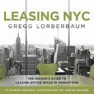 Gregg Lorberbaum - Leasing NYC: The Insider's Guide to Leasing Office Space in Manhattan