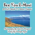 Penelope Dyan, John D. Weigand - See You 2-Maui---A Kid's Guide to Maui, Hawaii