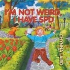 Chynna T. Laird - I'm Not Weird, I Have Sensory Processing Disorder (SPD)