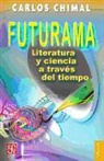 Carlos Chimal - Futurama: Literatura y Ciencia A Traves del Tiempo