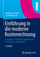 Walte, Wolfgang Walter, Wolfgang G Walter, Wolfgang G. Walter, Wünsche, Isabella Wünsche - Einführung in die moderne Kostenrechnung