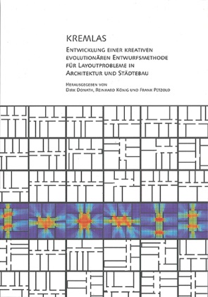 Dirk Donath, Reinhard König, Frank Petzold - KREMLAS Entwicklung einer Kreativen evolutionären Entwurfsmethode für Layoutprobleme in Architektur und Städtebau