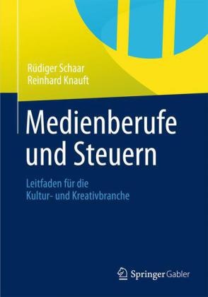 Reinhard Knauft, Rüdige Schaar, Rüdiger Schaar - Medienberufe und Steuern Leitfaden für die Kultur- und Kreativbranche