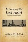 William C Chittick, William C. Chittick, William C. (EDT)/ Rustom Chittick, Chittick William C., William C. Chittick, … - In Search of the Lost Heart Explorations in Islamic Thought
