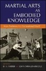 D. S. (EDT)/ Bridge Farrer, D S Farrer, D. S. Farrer, John Whalen Bridge, John Whalen-Bridge - Martial Arts As Embodied Knowledge