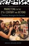 Bruce Keillor, Bruce D. Keillor, Bruce Keillor, Bruce D. Keillor, Keillor Bruce D. - Marketing in the 21st Century and Beyond
