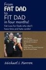 Michael S. Pierron - From Fat Dad to Fit Dad in Four Months!
