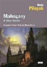 Boris Pilneiiak, Pilnyak, Boris Pilnyak - Mahogony and Other Stories