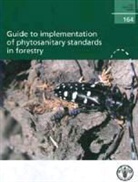 Food and Agriculture Organization of the, Food and Agriculture Organization of the United Na, Food and Agriculture Organization (Fao) - Guide to Implementation of Phytosanitary Standards in Forestry