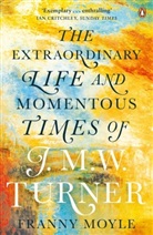 Franny Moyle, Moyle Franny - Turner The Extraordinary Life and Momentous Times of Turner (Paperback)