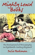 J Peakman, J. Peakman, Julie Peakman - Mighty Lewd Books