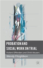 W Fitzgibbon, W. Fitzgibbon, Wendy Fitzgibbon - Probation and Social Work on Trial