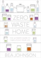Bea Johnson, Johnson Bea - Zero Waste Home