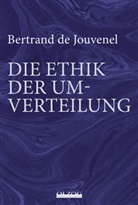 Bertrand De Jouvenel, Ger Habermann, Gerd Habermann - Bertrand de Jouvenel: Die Ethik der Umverteilung