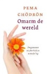 Pema Chodron - Omarm de wereld
