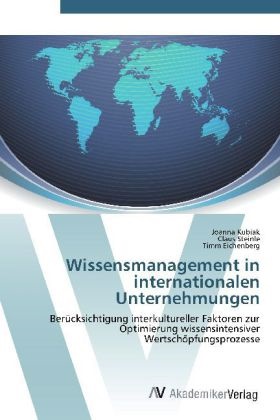 Timm Eichenberg, Joann Kubiak, Joanna Kubiak, Clau Steinle, Claus Steinle - Wissensmanagement in internationalen Unternehmungen Berücksichtigung interkultureller Faktoren zur Optimierung wissensintensiver Wertschöpfungsprozesse