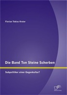 Florian T. Kreier, Florian Tobias Kreier - Die Band Ton Steine Scherben: Subpolitiker einer Gegenkultur?
