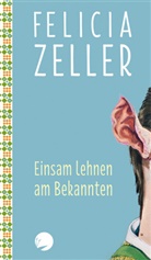 Felicia Zeller - Einsam lehnen am Bekannten