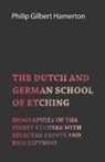 Philip Gilbert Hamerton - The Dutch and German School of Etching - Biographies of the Finest Etchers with Selected Prints and Descriptions