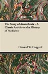 Howard W. Haggard - The Story of Anaesthesia - A Classic Article on the History of Medicine