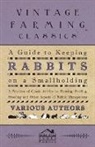 Various - A Guide to Keeping Rabbits on a Smallholding - A Selection of Classic Articles on Housing, Feeding, Breeding and Other Aspects of Rabbit Management