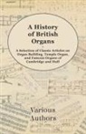 VARIOUS - A History of British Organs - A Selection of Classic Articles on Organ Building, Temple Organ, and Famous Organs of Cambridge and Hull