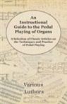 VARIOUS - An Instructional Guide to the Pedal Playing of Organs - A Selection of Classic Articles on the Techniques and Practice of Pedal Playing