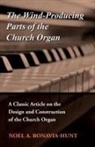 Noel A. Bonavia-Hunt - The Wind-Producing Parts of the Church Organ - A Classic Article on the Design and Construction of the Church Organ