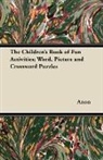Anon - The Children's Book of Fun Activities; Word, Picture and Crossword Puzzles