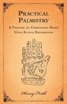 Henry Frith - Practical Palmistry - A Treatise on Chirosophy Based Upon Actual Experiences