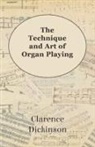 Clarence Dickinson - The Technique and Art of Organ Playing